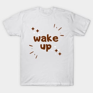 wake up good morning quote T-Shirt